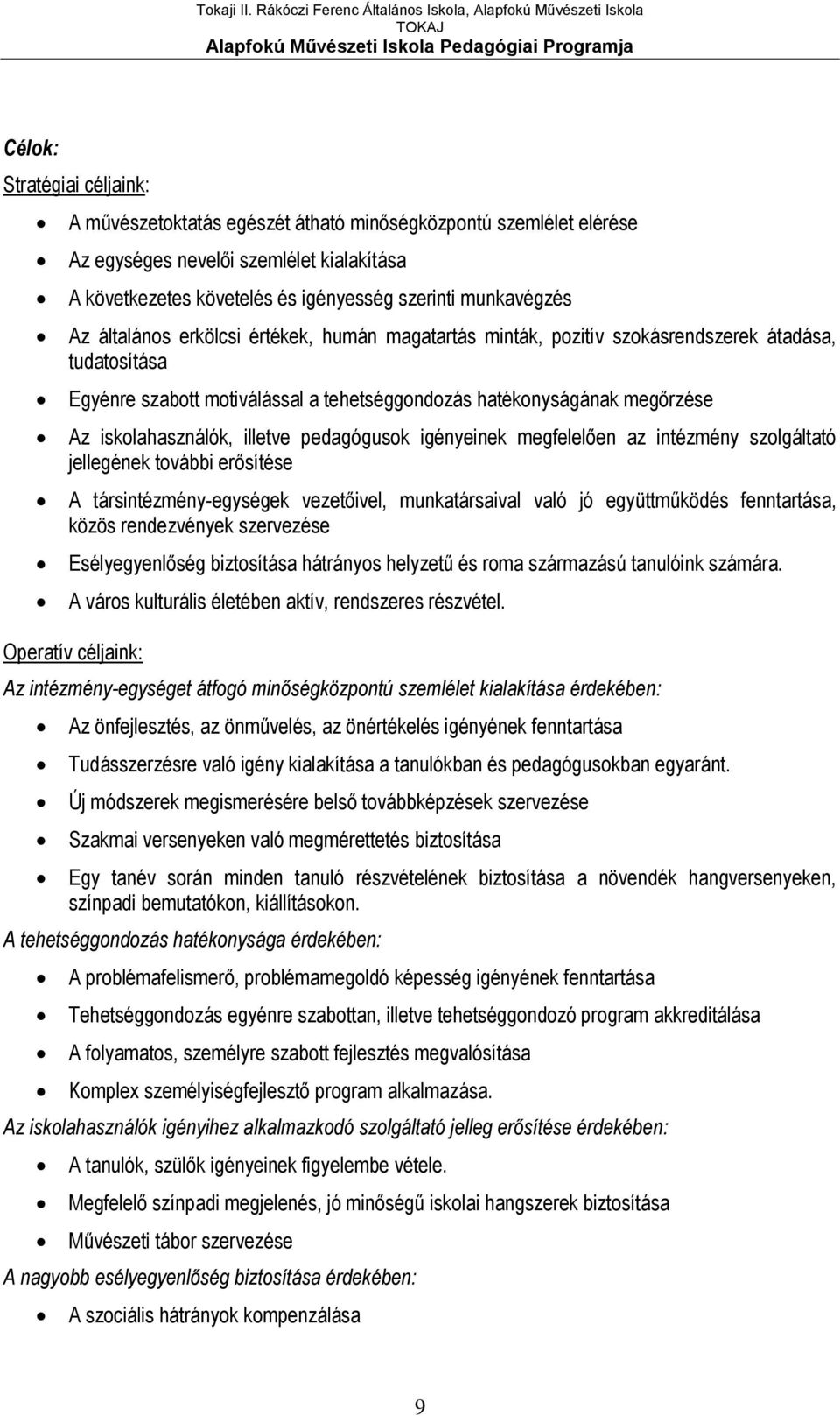 illetve pedagógusok igényeinek megfelelően az intézmény szolgáltató jellegének további erősítése A társintézmény-egységek vezetőivel, munkatársaival való jó együttműködés fenntartása, közös