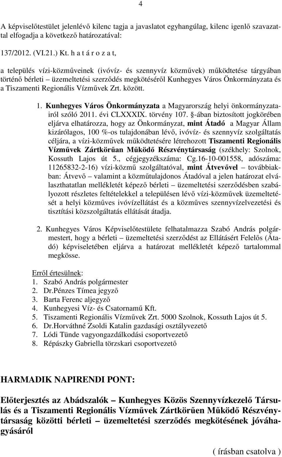 Regionális Vízművek Zrt. között. 1. Kunhegyes Város Önkormányzata a Magyarország helyi önkormányzatairól szóló 2011. évi CLXXXIX. törvény 107.