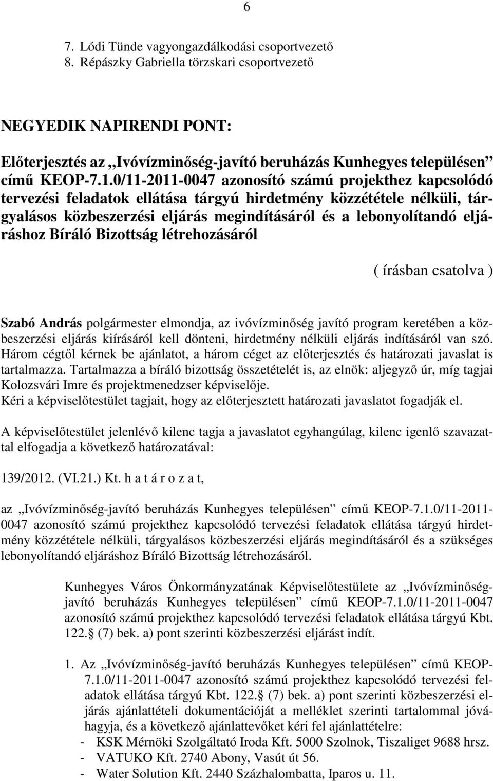 0/11-2011-0047 azonosító számú projekthez kapcsolódó tervezési feladatok ellátása tárgyú hirdetmény közzététele nélküli, tárgyalásos közbeszerzési eljárás megindításáról és a lebonyolítandó