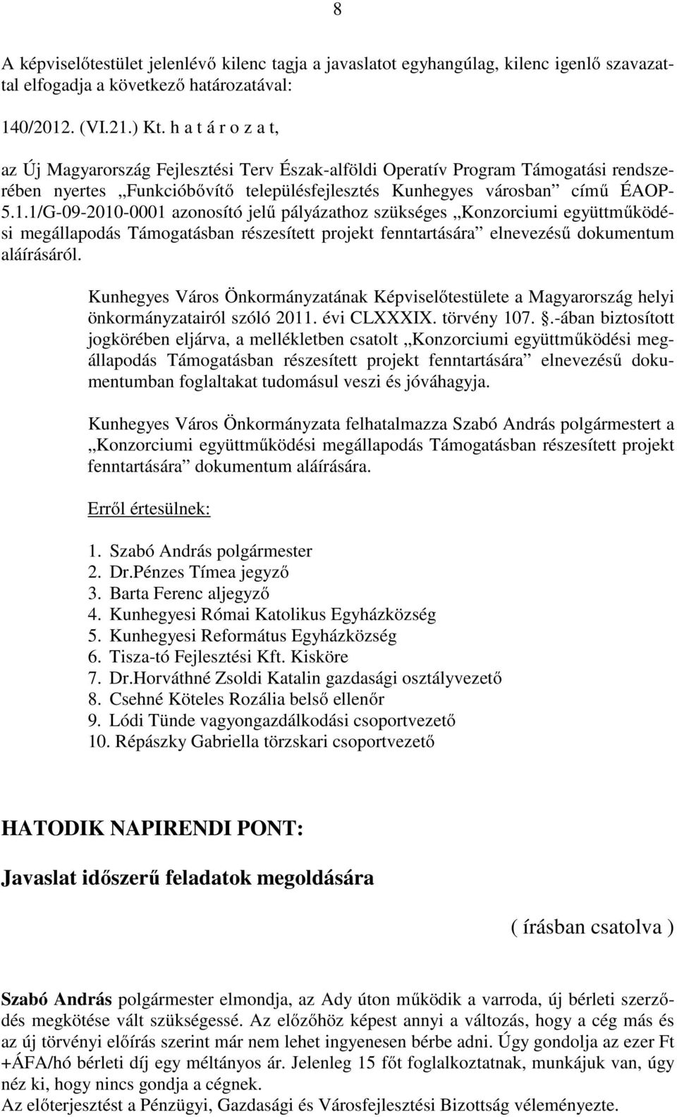 1/G-09-2010-0001 azonosító jelű pályázathoz szükséges Konzorciumi együttműködési megállapodás Támogatásban részesített projekt fenntartására elnevezésű dokumentum aláírásáról.