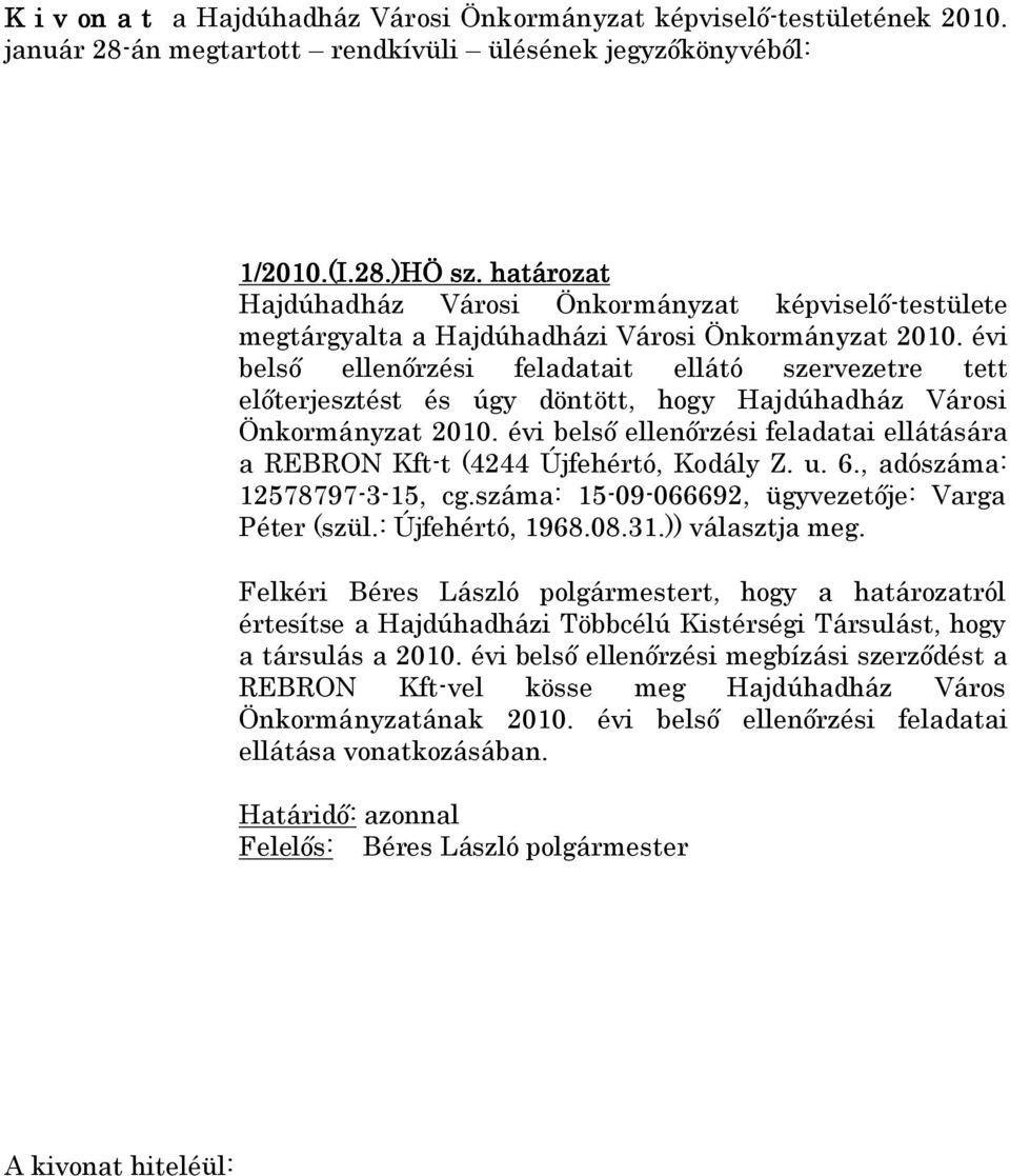 évi belső ellenőrzési feladatai ellátására a REBRON Kft-t (4244 Újfehértó, Kodály Z. u. 6., adószáma: 12578797-3-15, cg.száma: 15-09-066692, ügyvezetője: Varga Péter (szül.