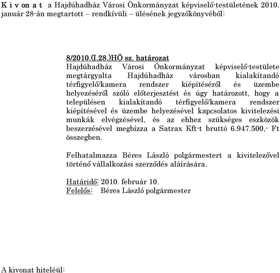 előterjesztést és úgy határozott, hogy a településen kialakítandó térfigyelő/kamera rendszer kiépítésével és üzembe helyezésével