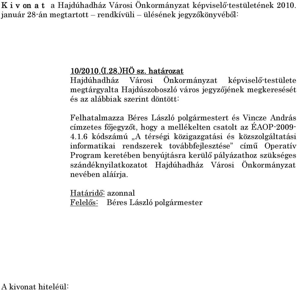 László polgármestert és Vincze András címzetes főjegyzőt, hogy a mellékelten csatolt az ÉAOP-2009-4.1.