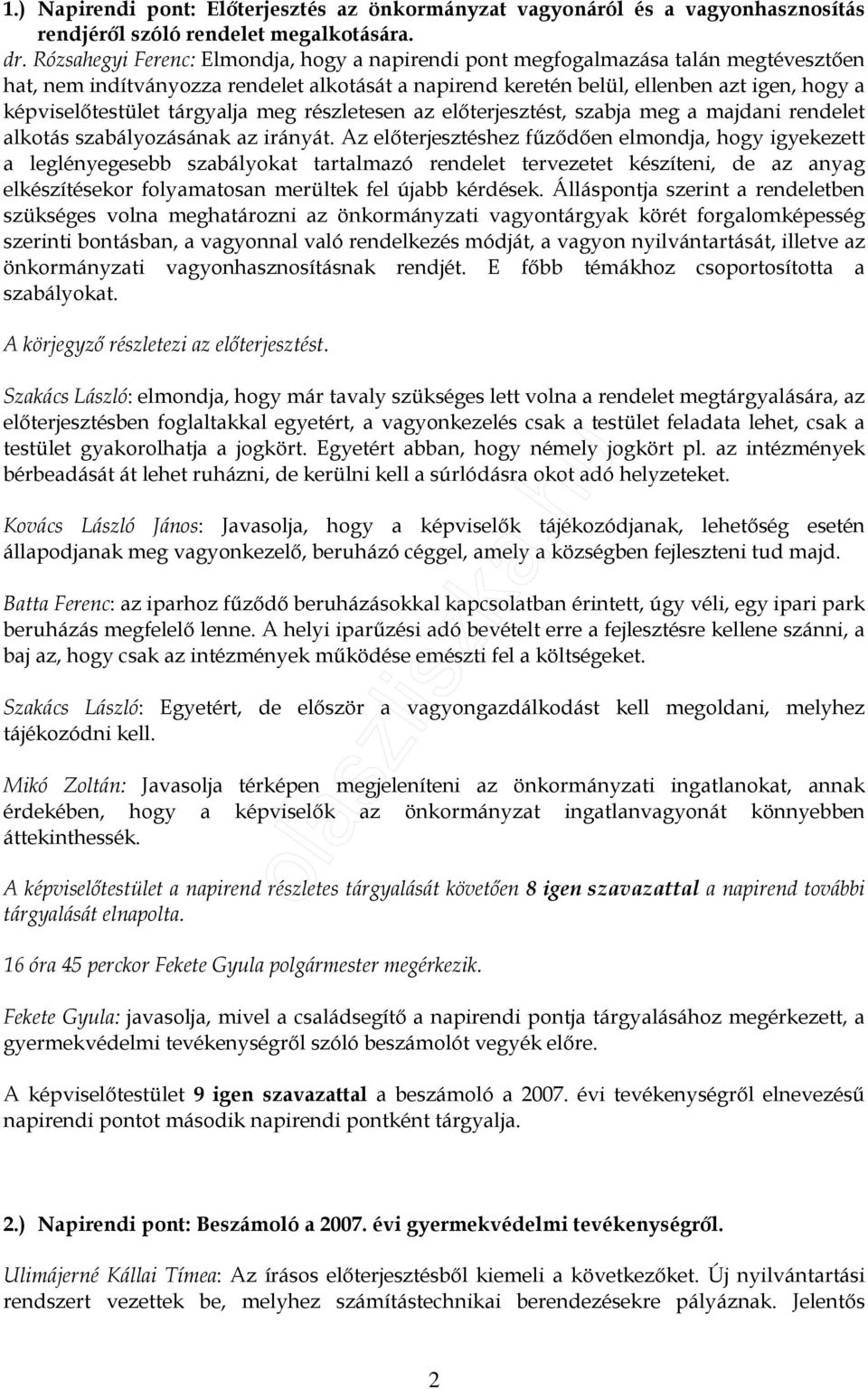 tárgyalja meg részletesen az elıterjesztést, szabja meg a majdani rendelet alkotás szabályozásának az irányát.