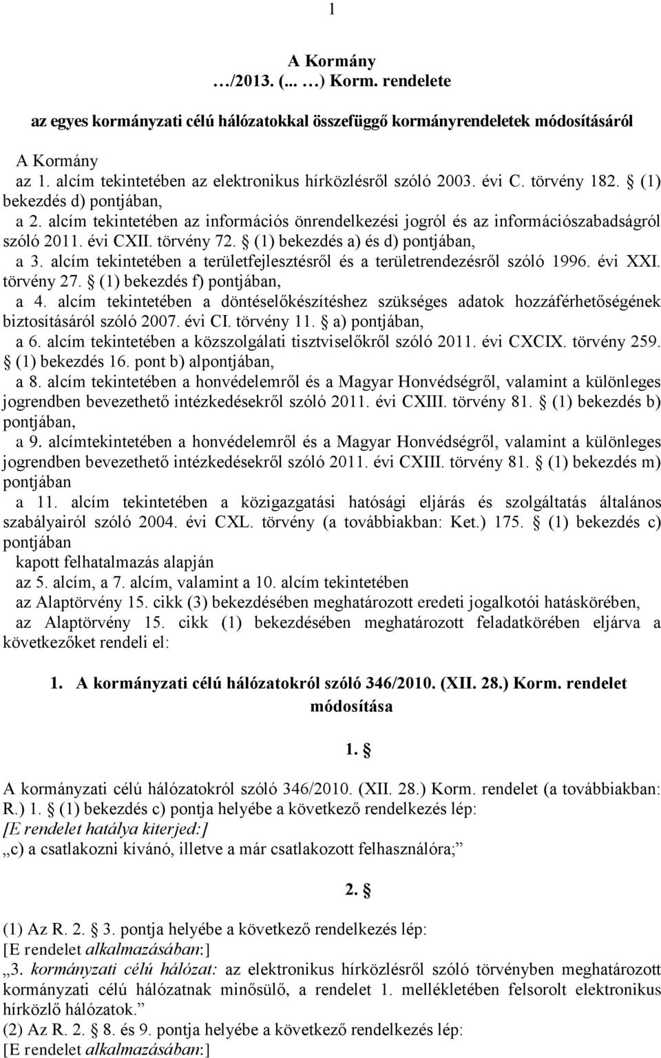 (1) bekezdés a) és d) pontjában, a 3. alcím tekintetében a területfejlesztésről és a területrendezésről szóló 1996. évi I. törvény 27. (1) bekezdés f) pontjában, a 4.