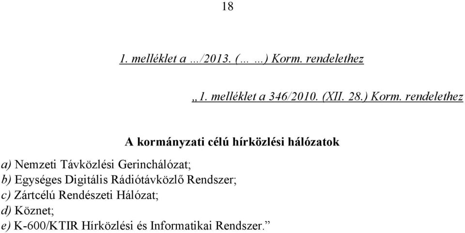 rendelethez A kormányzati célú hírközlési hálózatok a) Nemzeti Távközlési