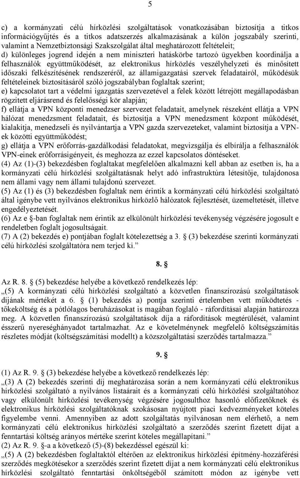 veszélyhelyzeti és minősített időszaki felkészítésének rendszeréről, az államigazgatási szervek feladatairól, működésük feltételeinek biztosításáról szóló jogszabályban foglaltak szerint; e)