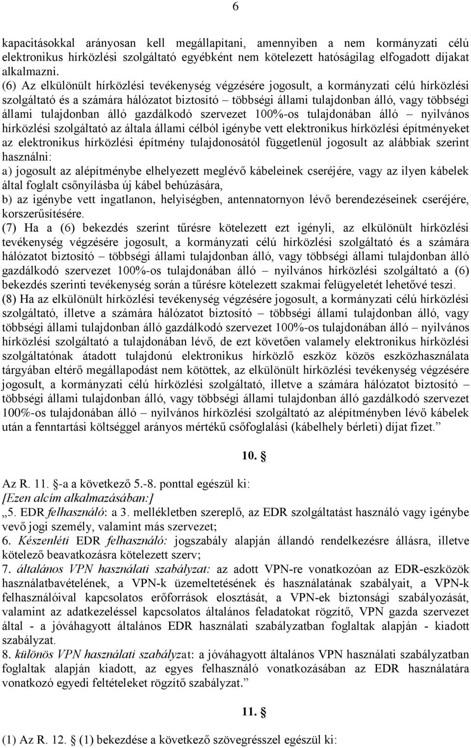 tulajdonban álló gazdálkodó szervezet 100%-os tulajdonában álló nyilvános hírközlési szolgáltató az általa állami célból igénybe vett elektronikus hírközlési építményeket az elektronikus hírközlési