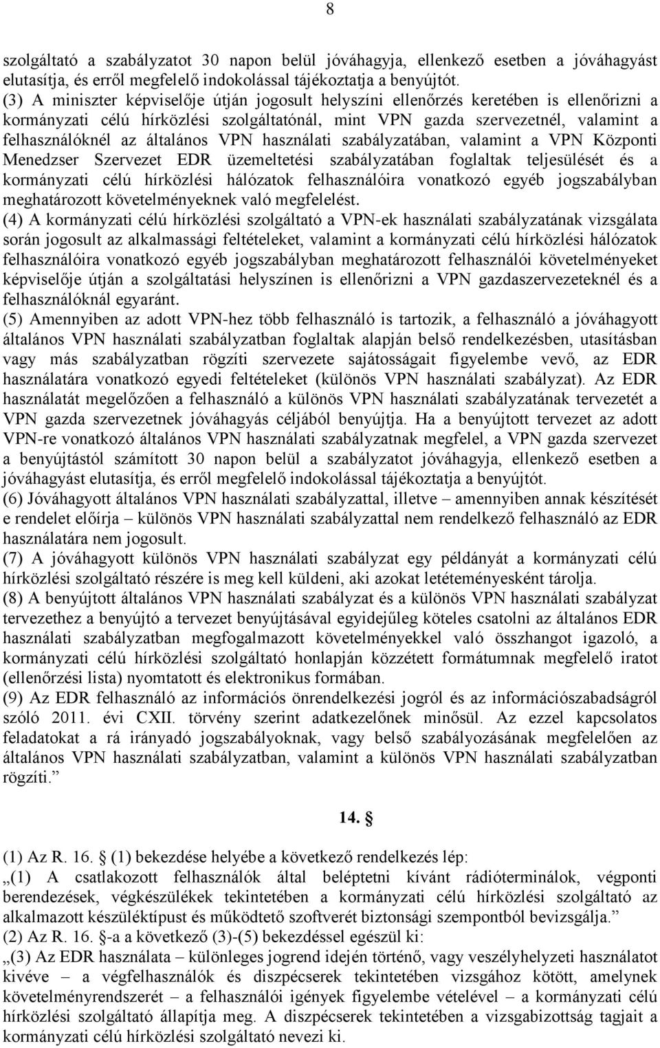 általános VPN használati szabályzatában, valamint a VPN Központi Menedzser Szervezet EDR üzemeltetési szabályzatában foglaltak teljesülését és a kormányzati célú hírközlési hálózatok felhasználóira