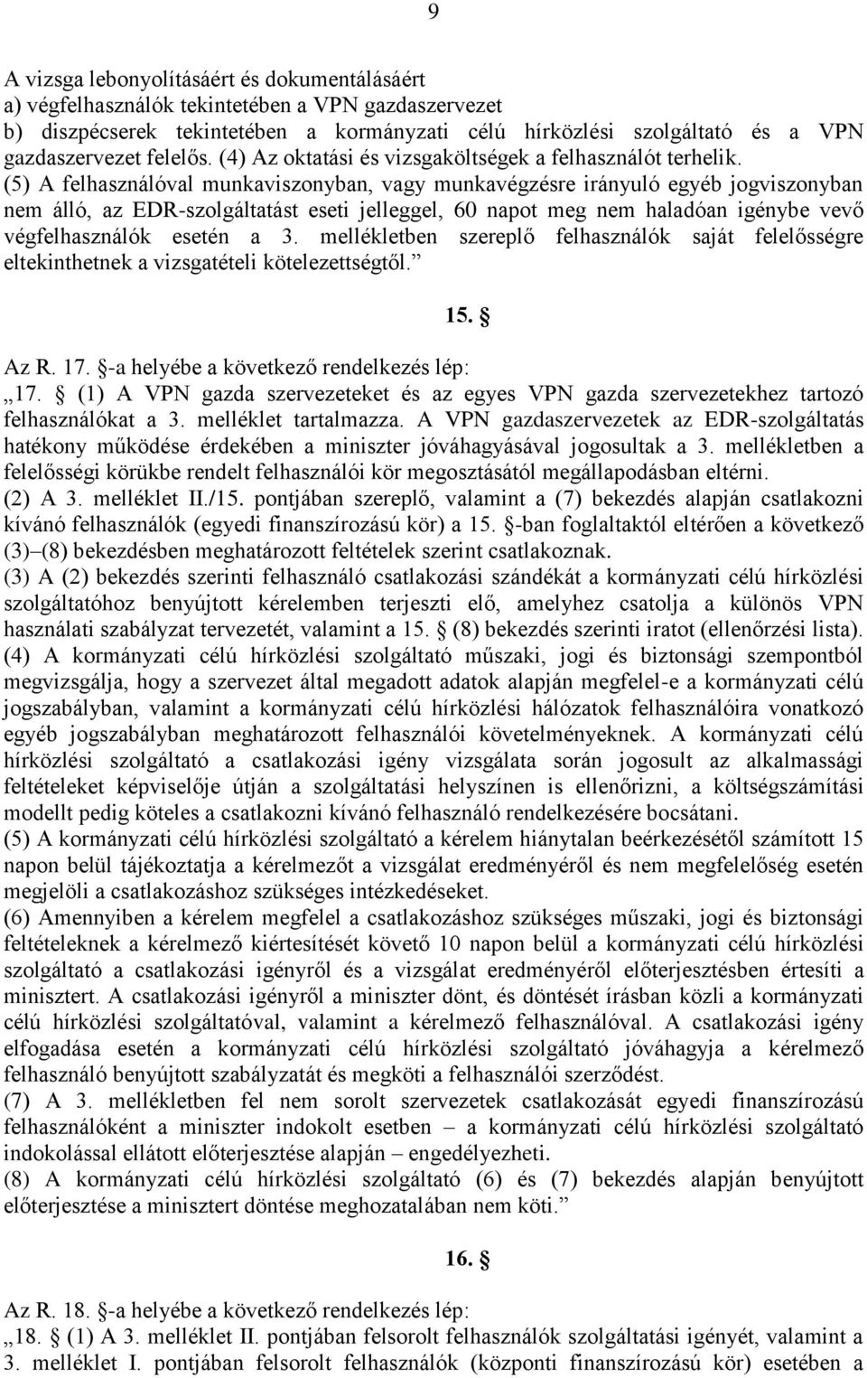 (5) A felhasználóval munkaviszonyban, vagy munkavégzésre irányuló egyéb jogviszonyban nem álló, az EDR-szolgáltatást eseti jelleggel, 60 napot meg nem haladóan igénybe vevő végfelhasználók esetén a 3.