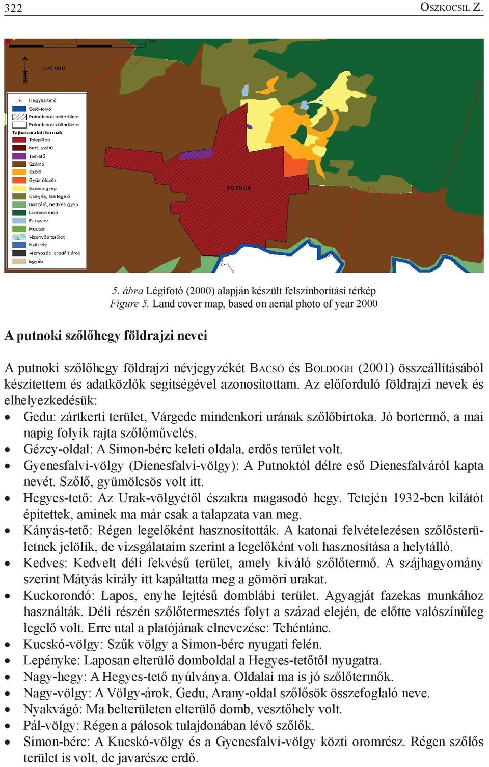 Az előforduló földrajzi nevek és elhelyezkedésük: Gedu: zártkerti terület, Várgede mindenkori urának szőlőbirtoka. Jó bortermő, a mai napig folyik rajta szőlőművelés.