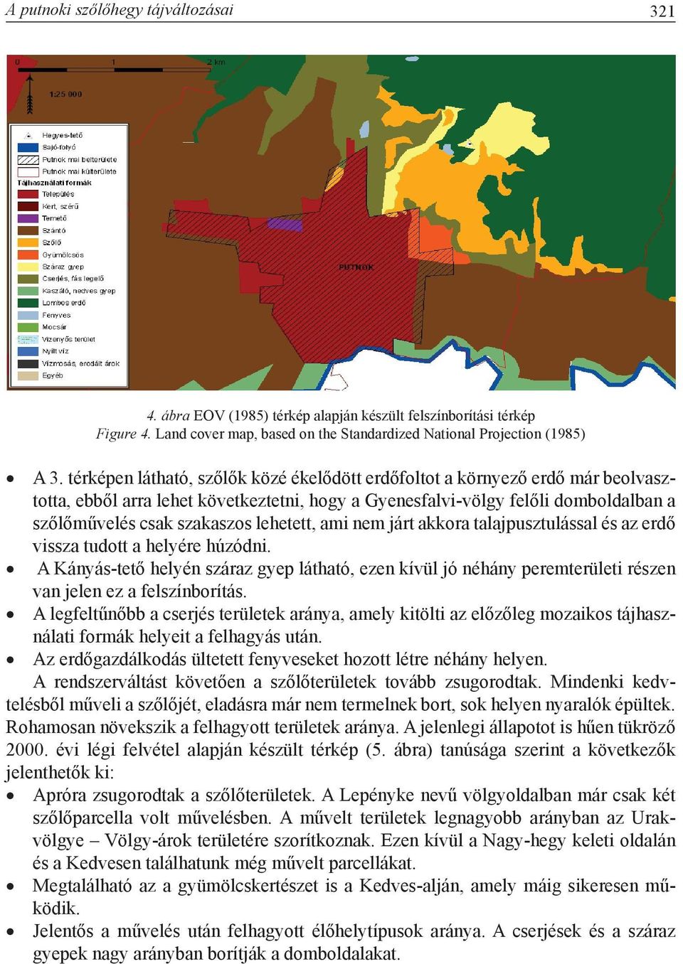 lehetett, ami nem járt akkora talajpusztulással és az erdő vissza tudott a helyére húzódni.