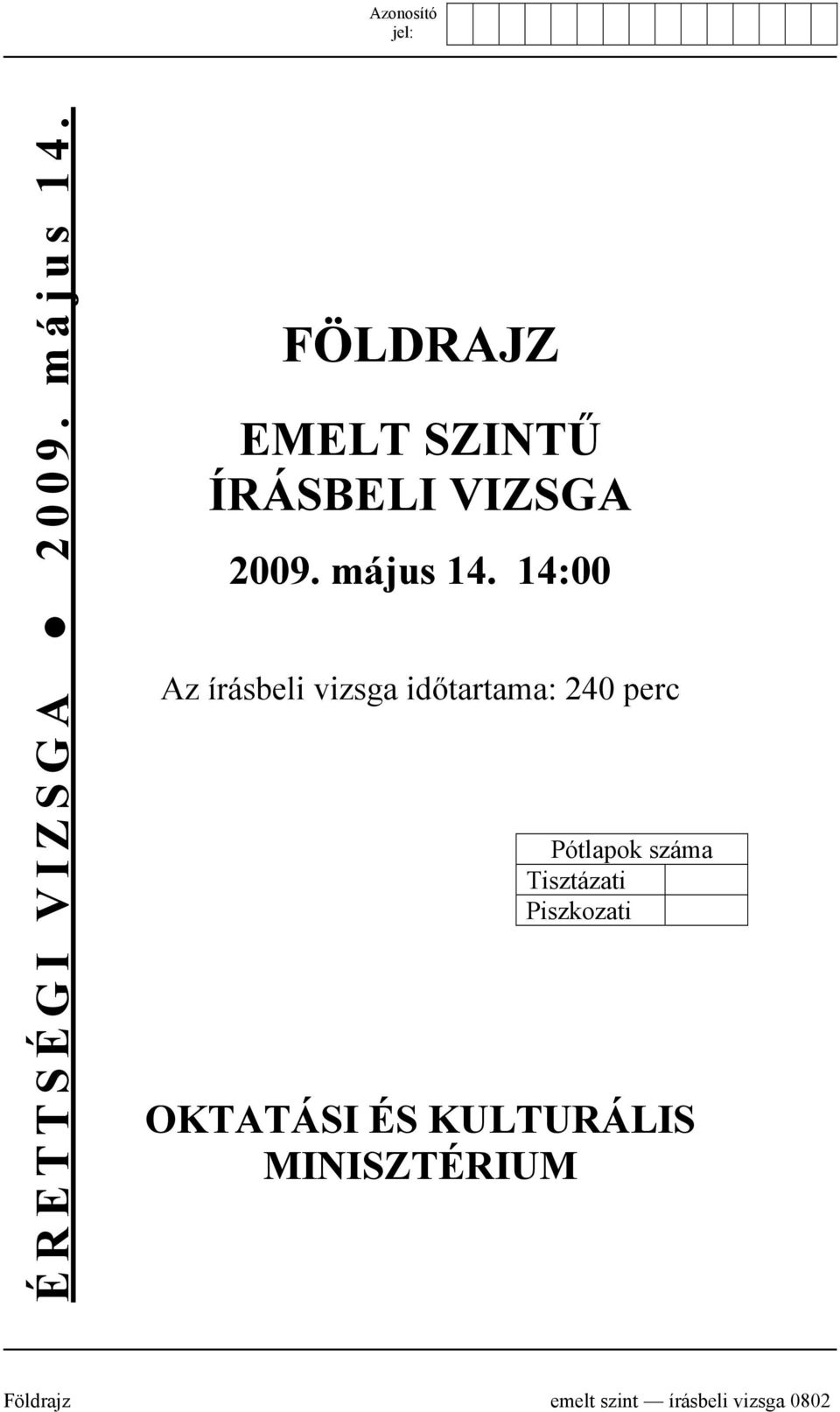 14:00 Az írásbeli vizsga időtartama: 240 perc Pótlapok száma