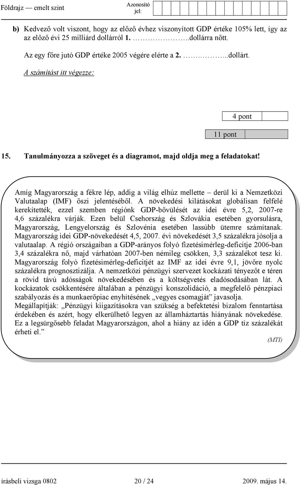 Amíg Magyarország a fékre lép, addig a világ elhúz mellette derül ki a Nemzetközi Valutaalap (IMF) őszi jelentéséből.