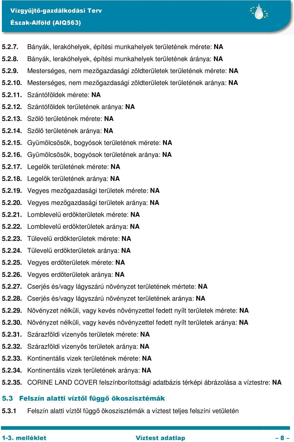 Szántóföldek területének aránya: NA 5.2.13. Szőlő területének mérete: NA 5.2.14. Szőlő területének aránya: NA 5.2.15. Gyümölcsösök, bogyósok területének mérete: NA 5.2.16.