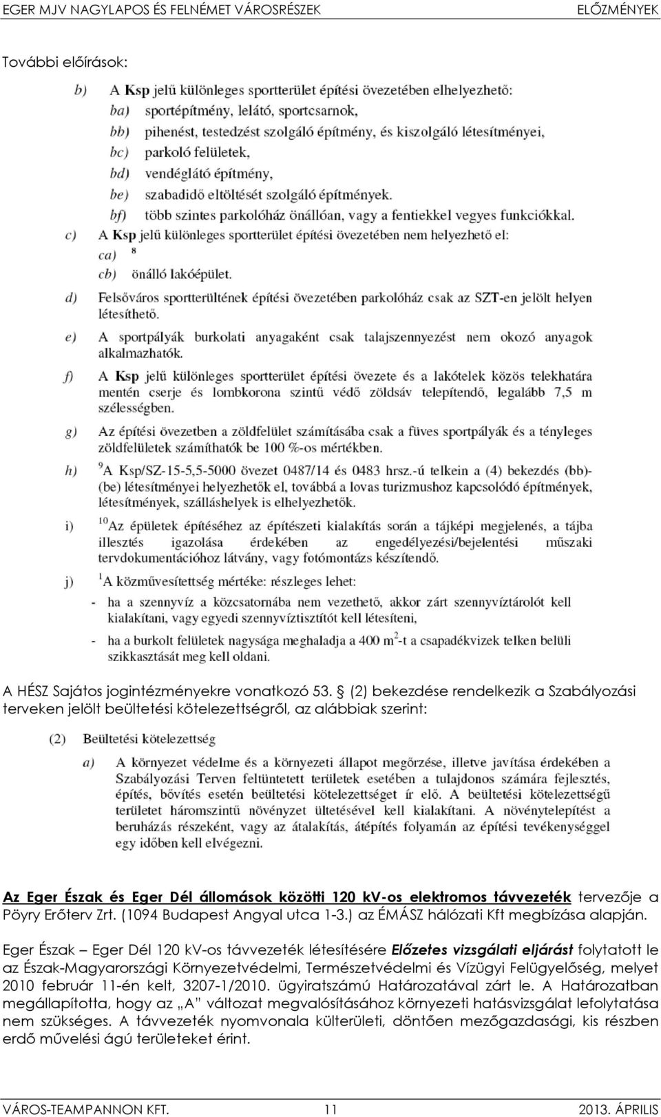 Pöyry Erőterv Zrt. (1094 Budapest Angyal utca 1-3.) az ÉMÁSZ hálózati Kft megbízása alapján.