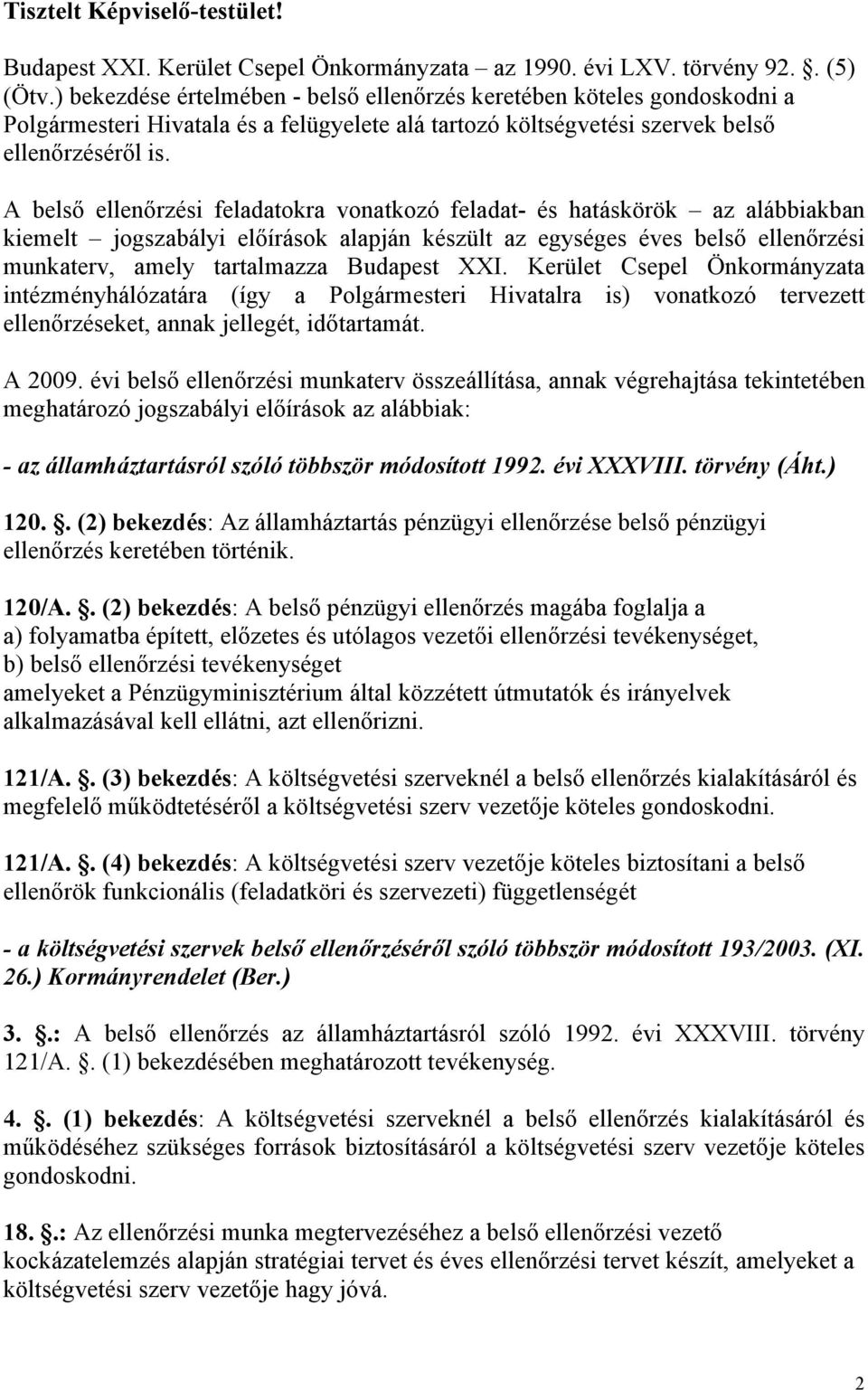 A belső ellenőrzési feladatokra vonatkozó feladat- és hatáskörök az alábbiakban kiemelt jogszabályi előírások alapján készült az egységes éves belső ellenőrzési munkaterv, amely tartalmazza Budapest