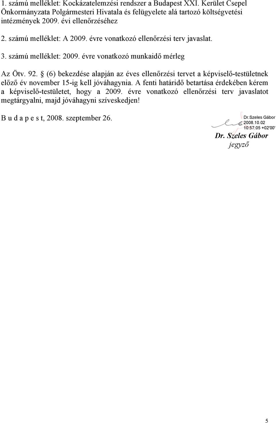 évre vonatkozó ellenőrzési terv javaslat. 3. számú melléklet: 2009. évre vonatkozó munkaidő mérleg Az Ötv. 92.