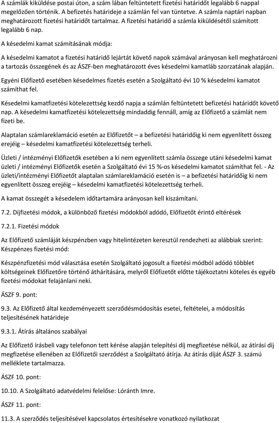 A késedelmi kamat számításának módja: A késedelmi kamatot a fizetési határidő lejártát követő napok számával arányosan kell meghatározni a tartozás összegének és az ÁSZF-ben meghatározott éves