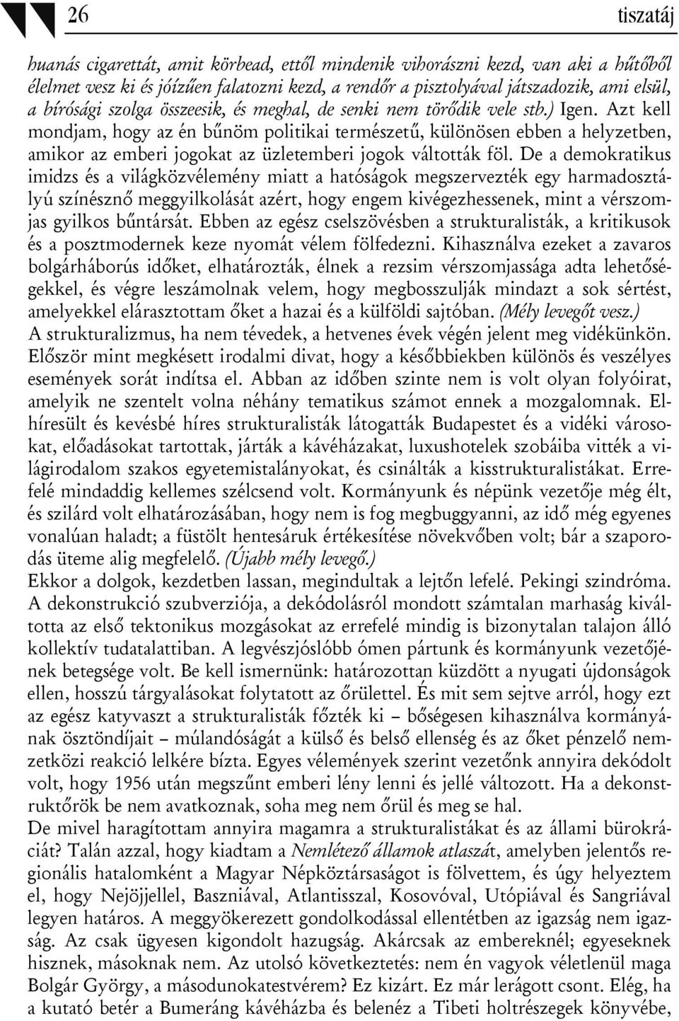 Azt kell mondjam, hogy az én bűnöm politikai természetű, különösen ebben a helyzetben, amikor az emberi jogokat az üzletemberi jogok váltották föl.