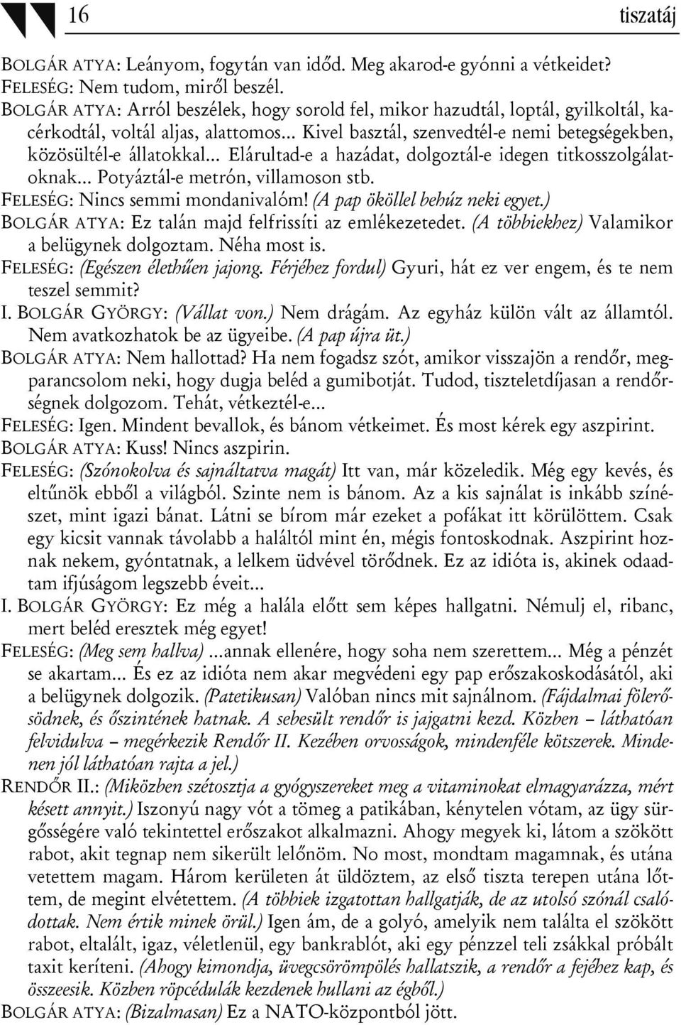 Elárultad-e a hazádat, dolgoztál-e idegen titkosszolgálatoknak Potyáztál-e metrón, villamoson stb. FELESÉG: Nincs semmi mondanivalóm! (A pap ököllel behúz neki egyet.