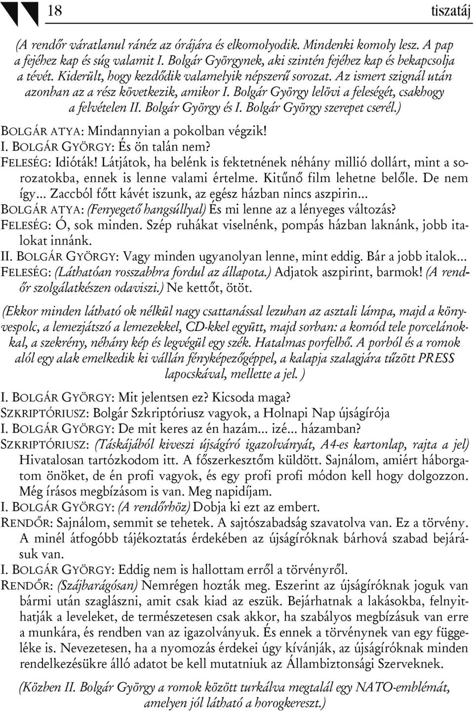 Bolgár György szerepet cserél.) BOLGÁR ATYA: Mindannyian a pokolban végzik! I. BOLGÁR GYÖRGY: És ön talán nem? FELESÉG: Idióták!