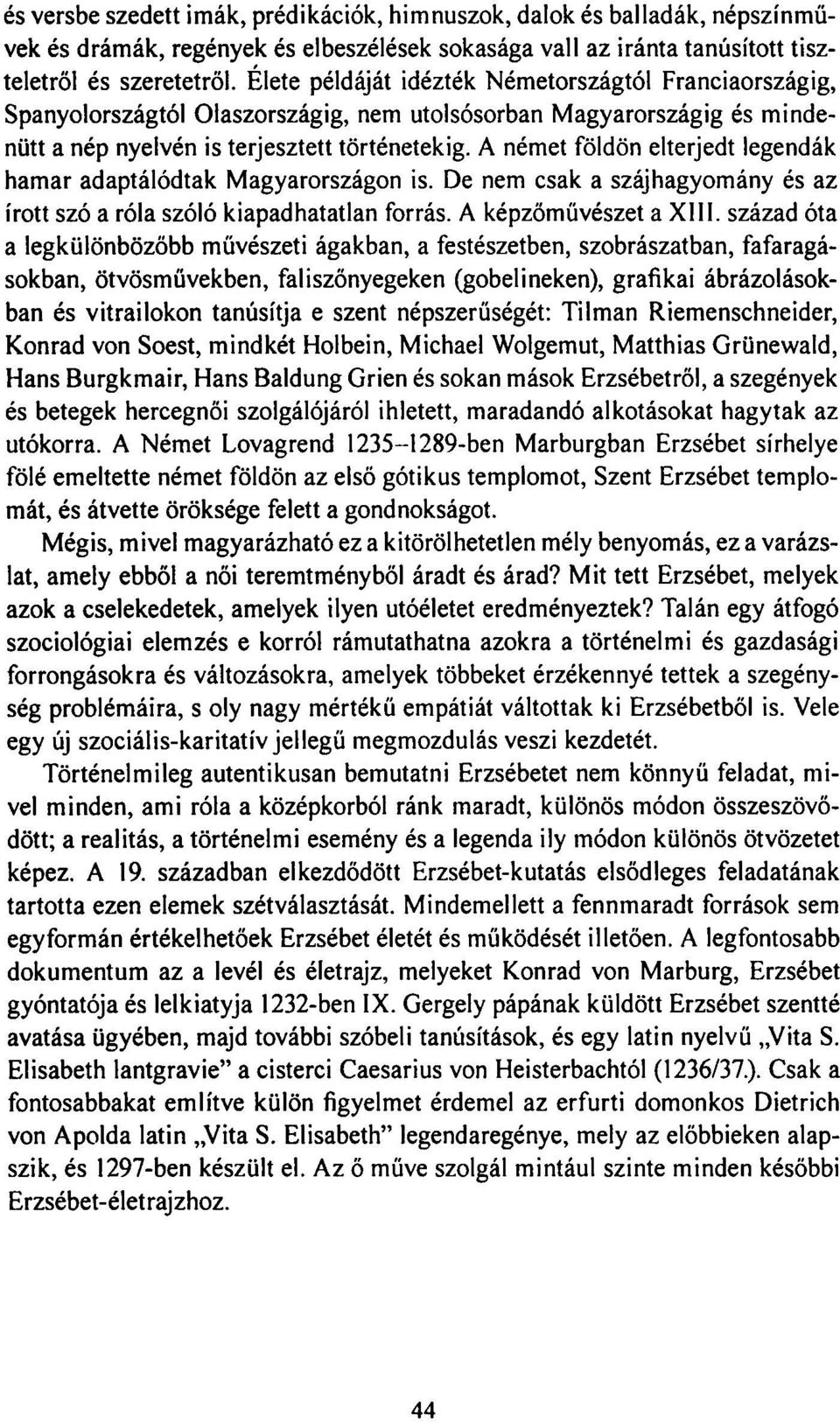 A német földön elterjedt legendák hamar adaptálódtak Magyarországon is. De nem csak a szájhagyomány és az írott szó a róla szóló kiapadhatatlan forrás. A képzőművészet a XIII.