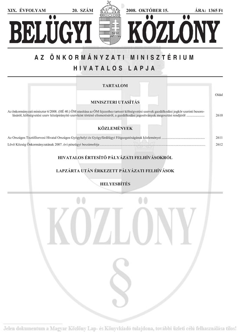 gazdálkodási jogosítványok megosztási rendjérõl... 2610 Oldal KÖZLEMÉNYEK Az Országos Tisztifõorvosi Hivatal Országos Gyógyhelyi és Gyógyfürdõügyi Fõigazgatóságának közleményei.