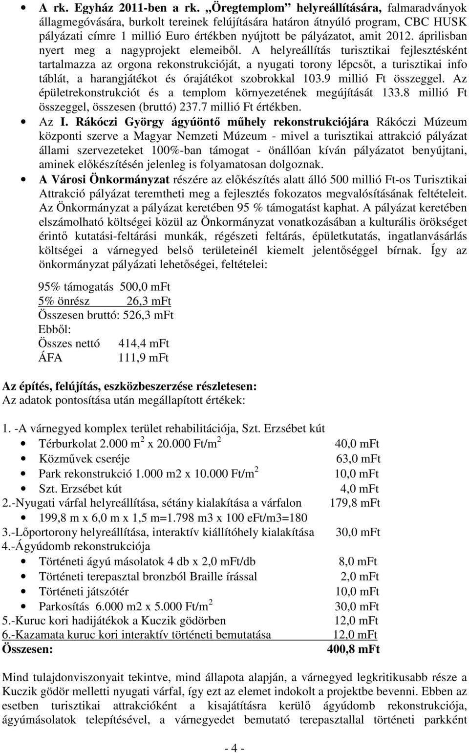 áprilisban nyert meg a nagyprojekt elemeibıl.