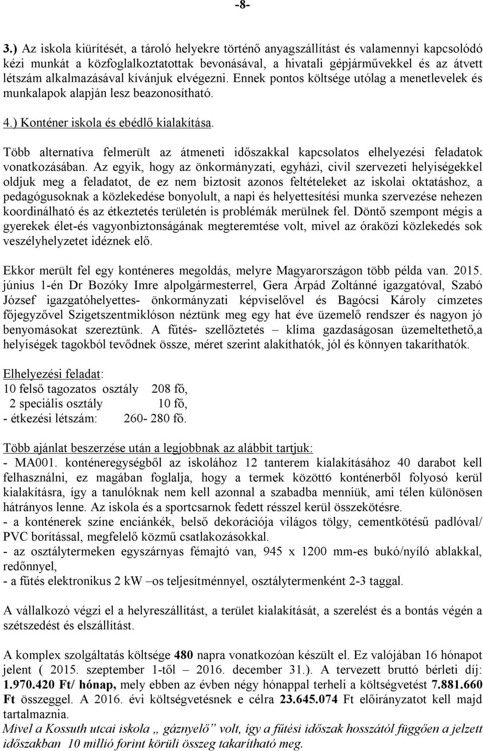 Több alternatíva felmerült az átmeneti időszakkal kapcsolatos elhelyezési feladatok vonatkozásában.