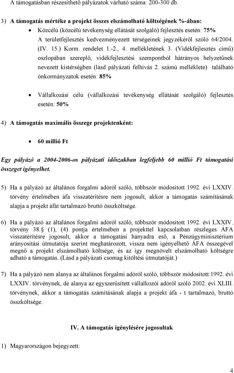 jegyzékéről szóló 64/2004. (IV. 15.) Korm. rendelet 1.-2., 4. mellékletének 3.