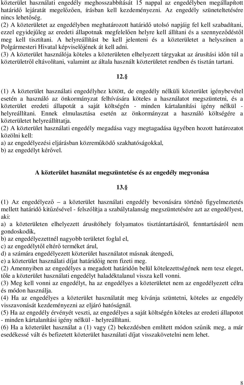 tisztítani. A helyreállítást be kell jelenteni és a közterületet a helyszínen a Polgármesteri Hivatal képviselőjének át kell adni.