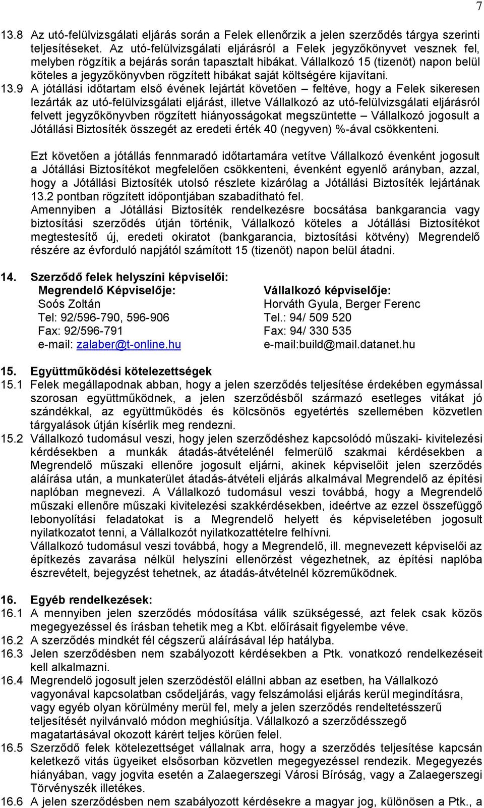 Vállalkozó 15 (tizenöt) napon belül köteles a jegyzőkönyvben rögzített hibákat saját költségére kijavítani. 13.