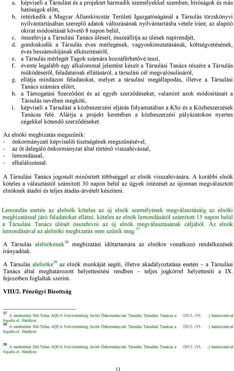 napon belül, c. összehívja a Társulási Tanács üléseit, összeállítja az ülések napirendjét, d.