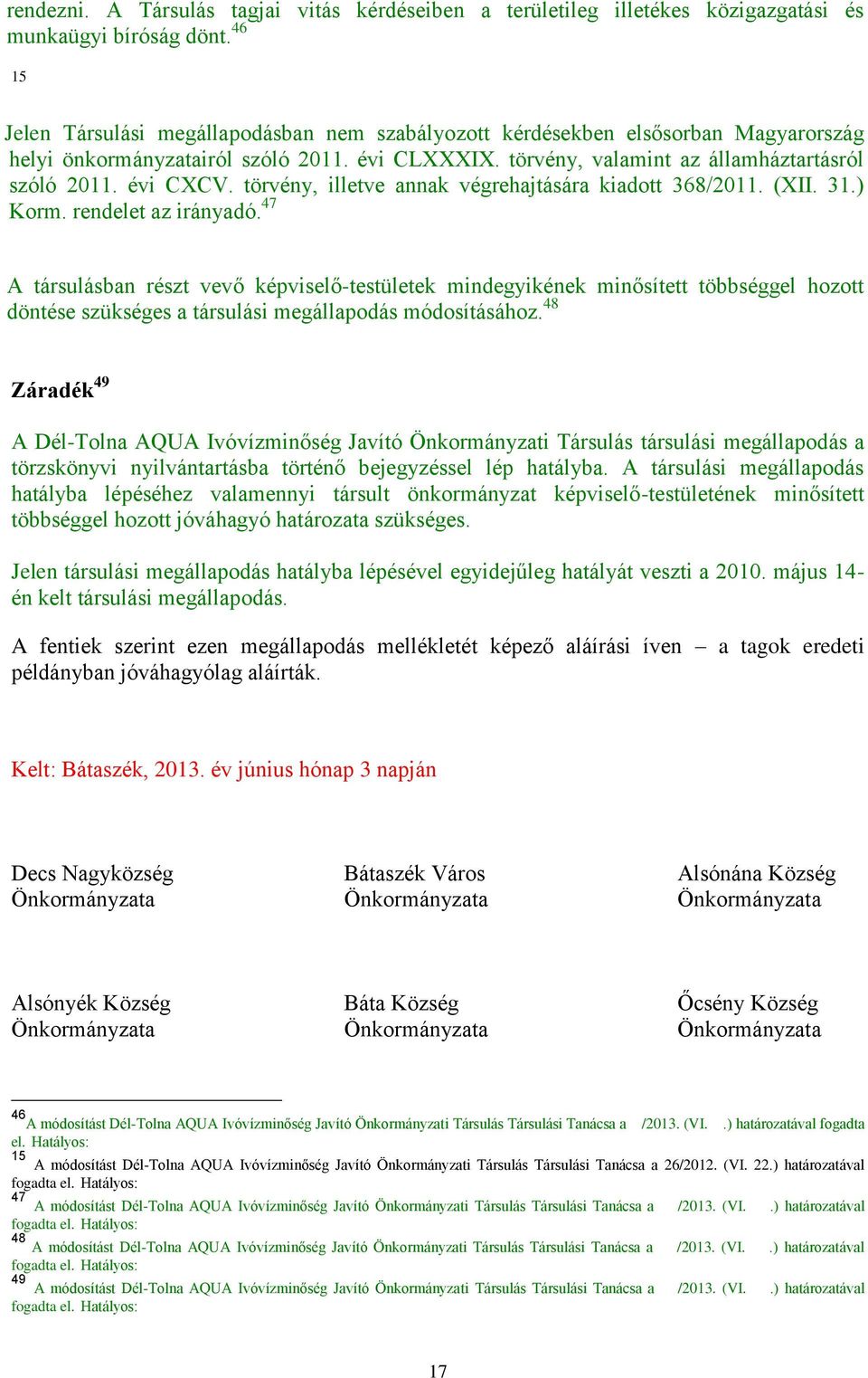 törvény, illetve annak végrehajtására kiadott 368/2011. (XII. 31.) Korm. rendelet az irányadó.