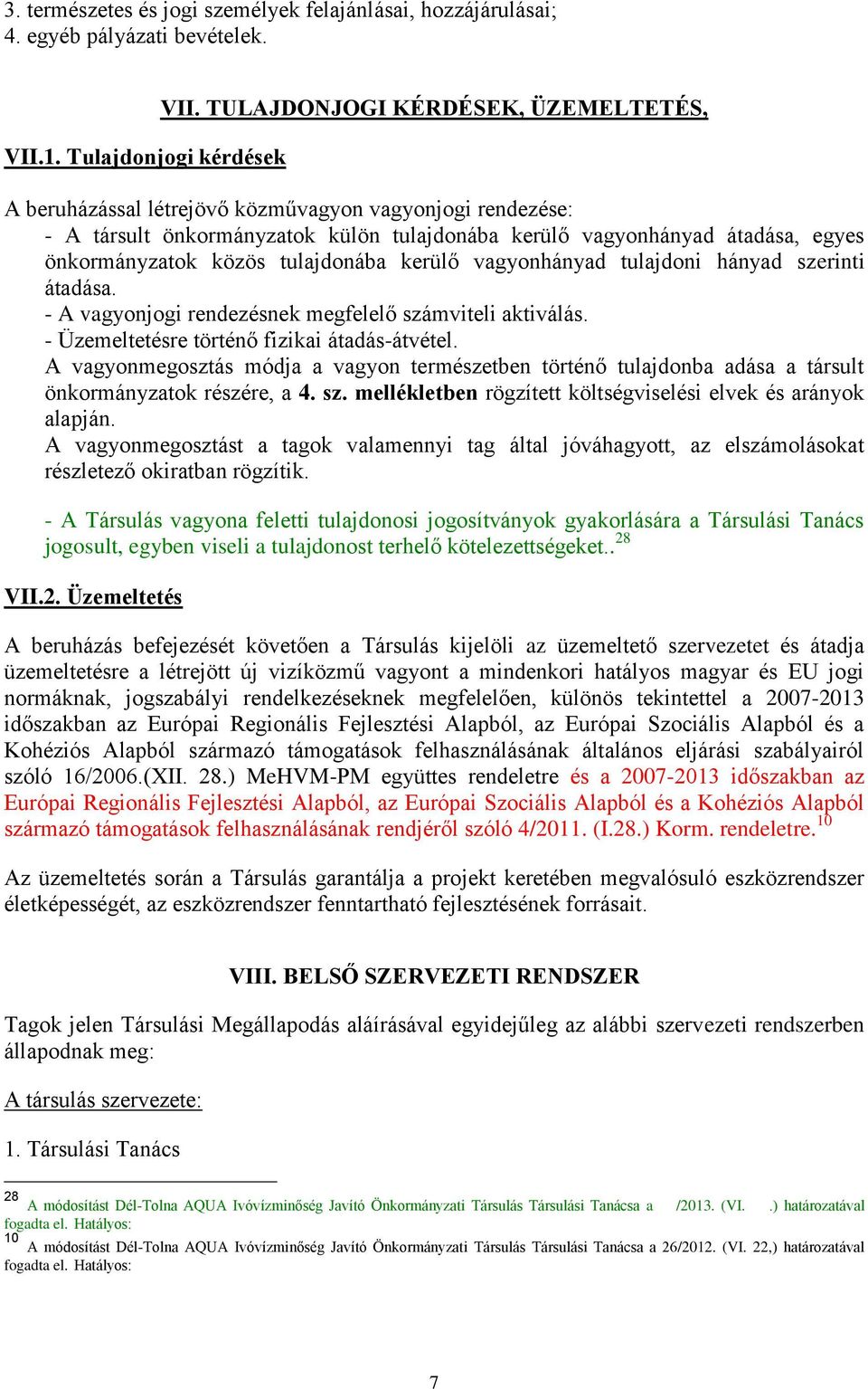 tulajdonába kerülő vagyonhányad tulajdoni hányad szerinti átadása. - A vagyonjogi rendezésnek megfelelő számviteli aktiválás. - Üzemeltetésre történő fizikai átadás-átvétel.