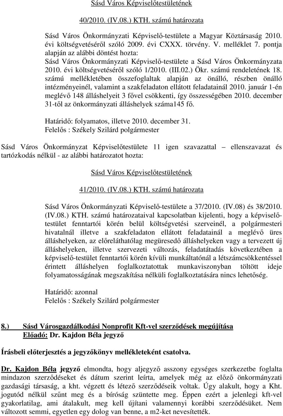 számú mellékletében összefoglaltak alapján az önálló, részben önálló intézményeinél, valamint a szakfeladaton ellátott feladatainál 2010.