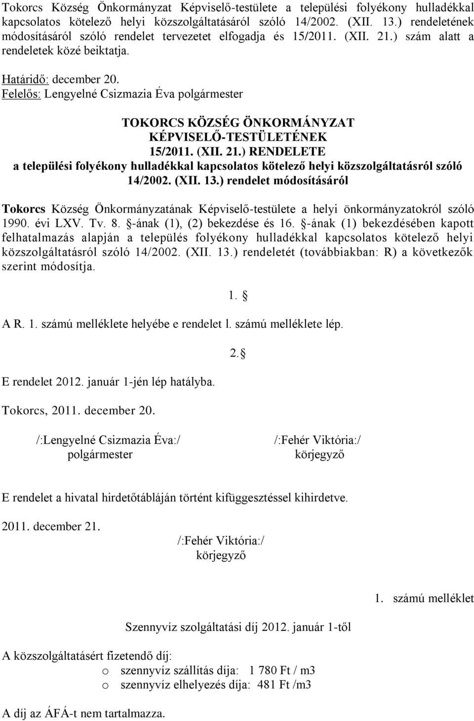 TOKORCS KÖZSÉG ÖNKORMÁNYZAT KÉPVISELŐ-TESTÜLETÉNEK 15/2011. (XII. 21.) RENDELETE a települési folyékony hulladékkal kapcsolatos kötelező helyi közszolgáltatásról szóló 14/2002. (XII. 13.