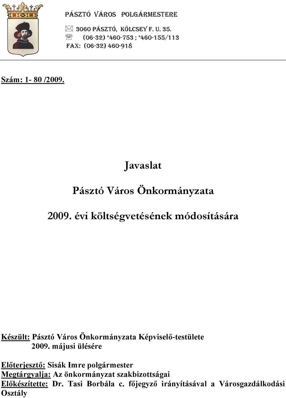 évi költségvetésének módosítására Készült: Pásztó Város Önkormányzata Képviselő-testülete 2009.