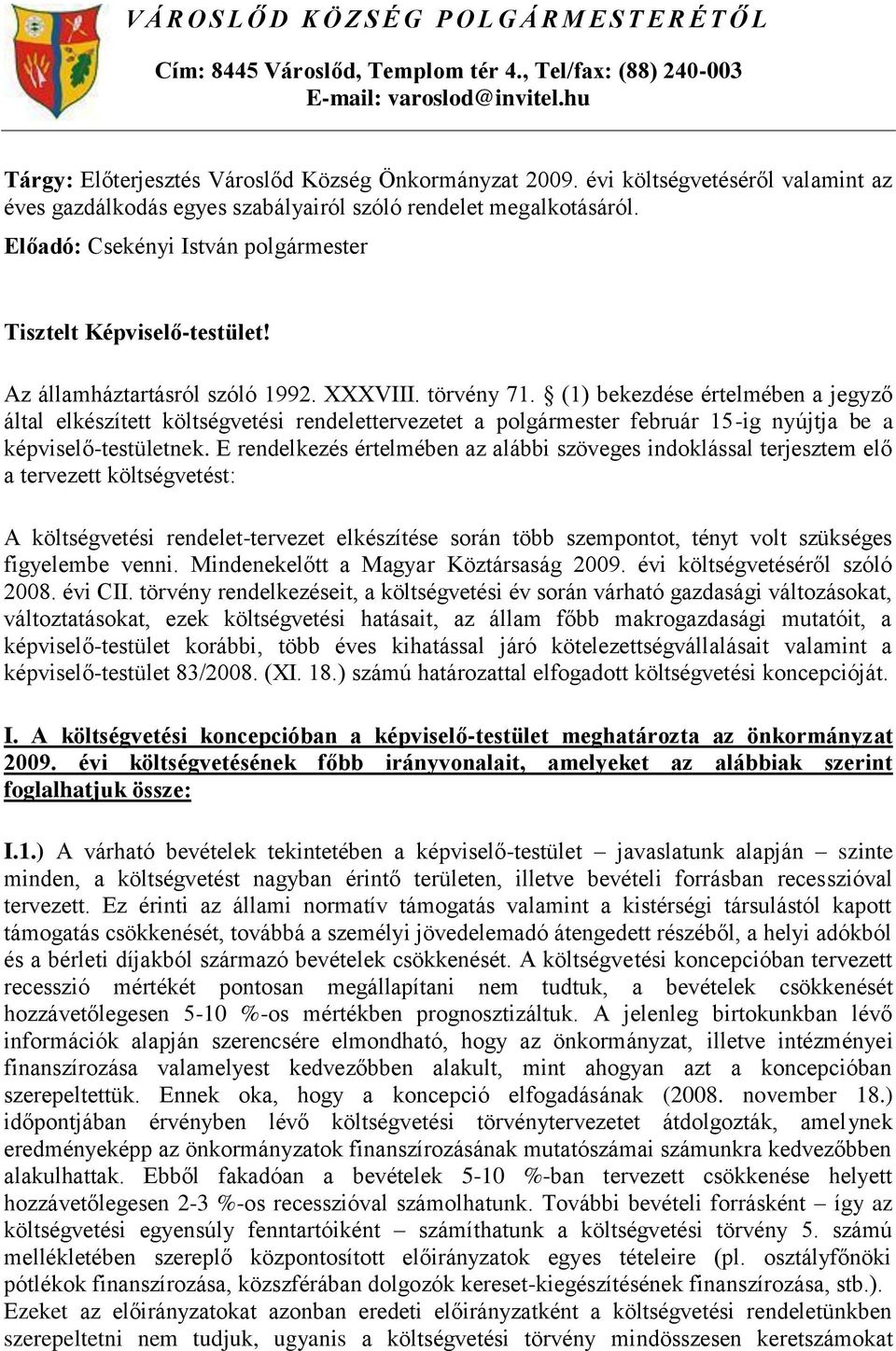 Előadó: Csekényi István Tisztelt Képviselő-testület! Az államháztartásról szóló 1992. XXXVIII. törvény 71.