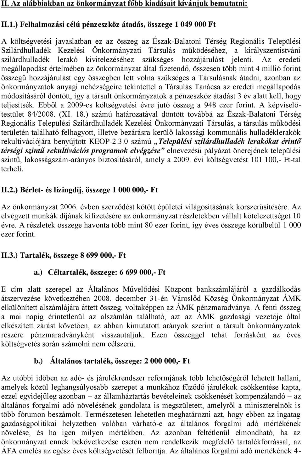 működéséhez, a királyszentistváni szilárdhulladék lerakó kivitelezéséhez szükséges hozzájárulást jelenti.