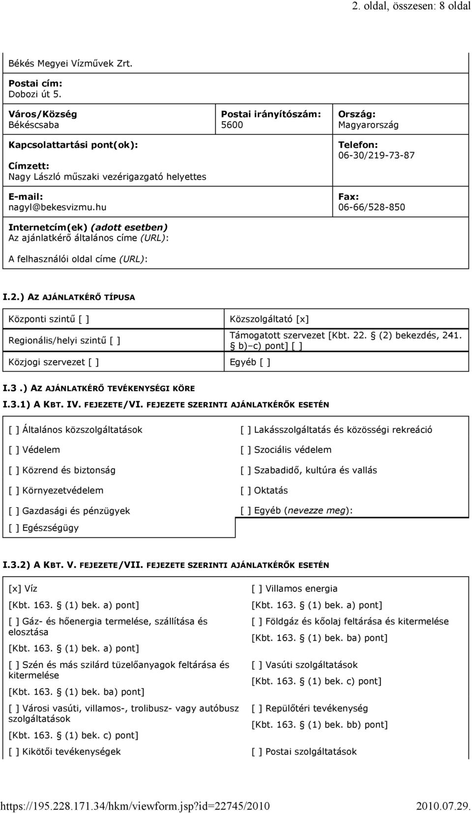 hu Internetcím(ek) (adott esetben) Az ajánlatkérı általános címe (URL): A felhasználói oldal címe (URL): Postai irányítószám: 5600 Ország: Magyarország Telefon: 06-30/21