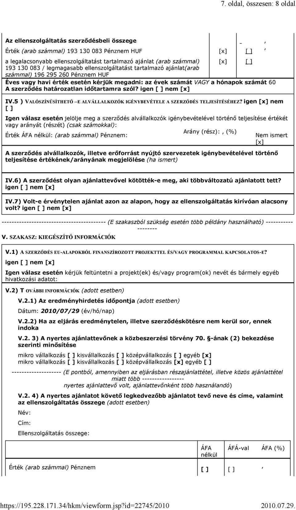 határozatlan idıtartamra szól? igen [ ] nem [x] IV.5 ) VALÓSZÍ ŰSÍTHETŐ E ALVÁLLALKOZÓK IGÉ YBEVÉTELE A SZERZŐDÉS TELJESÍTÉSÉHEZ?