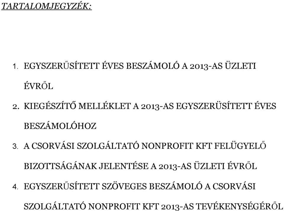 A CSORVÁSI SZOLGÁLTATÓ NONPROFIT KFT FELÜGYELŐ BIZOTTSÁGÁNAK JELENTÉSE A 2013-AS