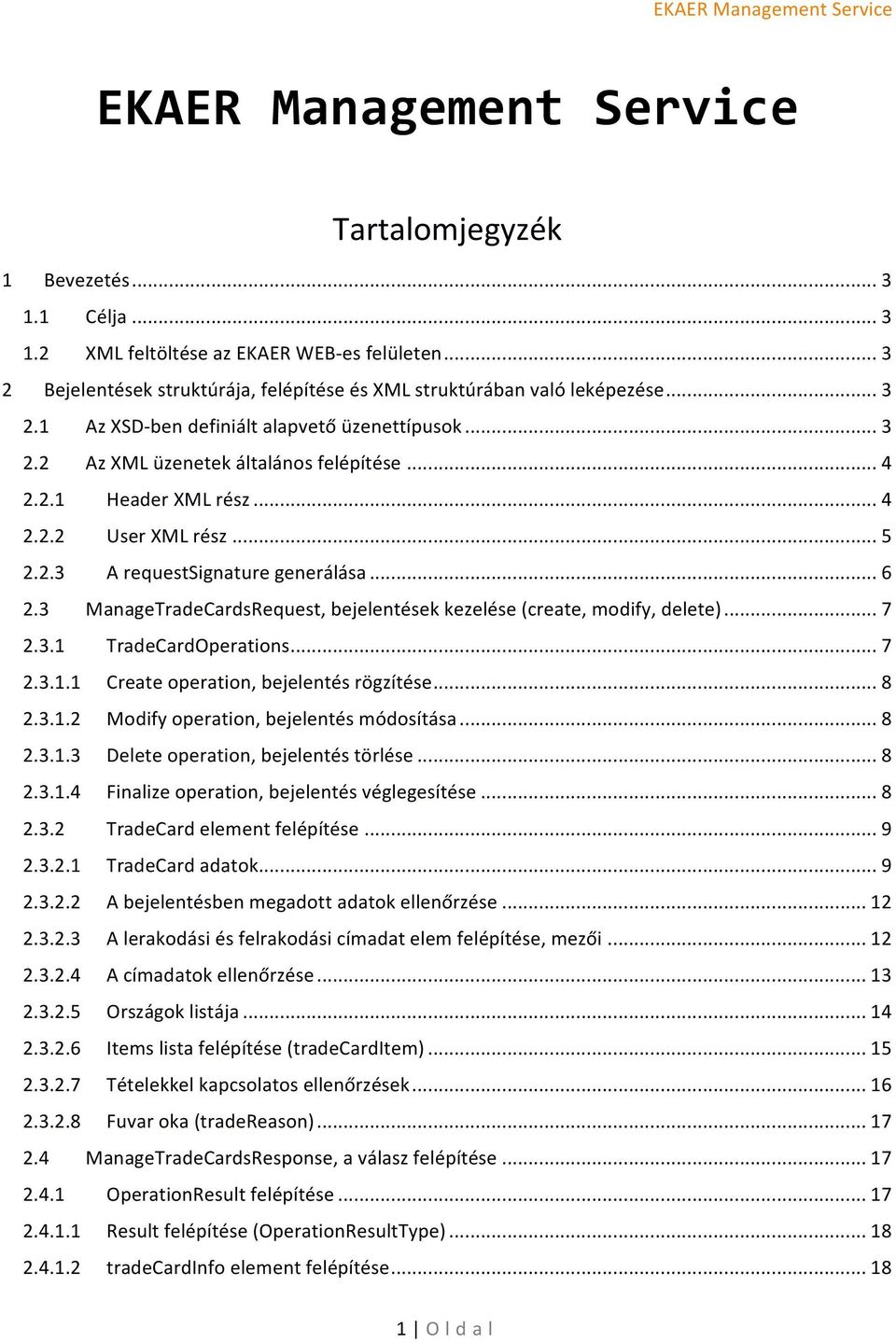 3 ManageTradeCardsRequest, bejelentések kezelése (create, modify, delete)... 7 2.3.1 TradeCardOperations... 7 2.3.1.1 Create operation, bejelentés rögzítése... 8 2.3.1.2 Modify operation, bejelentés módosítása.