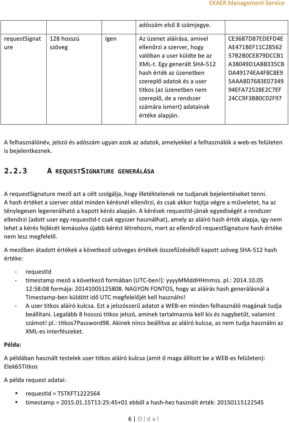 CE3687D87EDEFD4E AE471BEF11C28562 57B2B0CE879DCCB1 A38049D1ABB335CB DA49174EA4F8C8E9 5AAA8D7683E07349 94EFA72528E2C7EF 24CC9F3B80C02F97 A felhasználónév, jelszó és adószám ugyan azok az adatok,