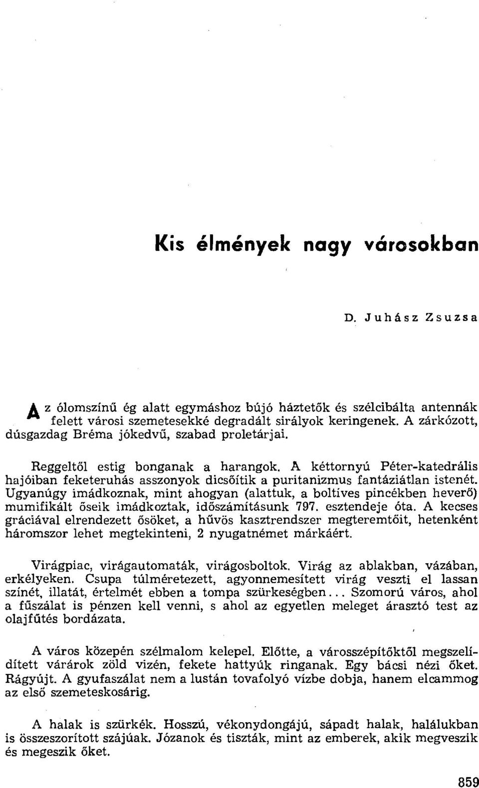 A kéttornyú Péter-katedrális hajóiban feketeruhás asszonyok dics őítik a puritanizmus fantáziátlan istenét.