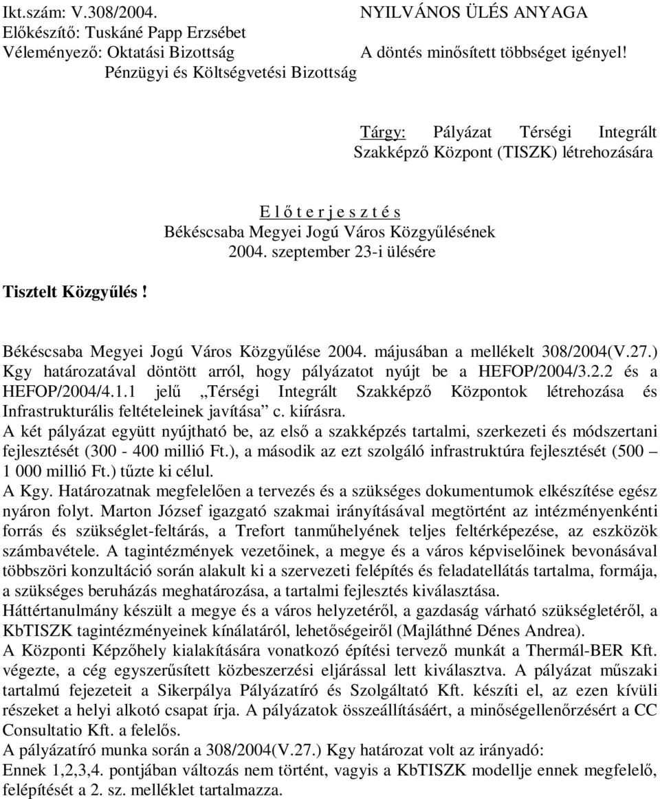 E l ő t e r j e s z t é s Békéscsaba Megyei Jogú Város Közgyűlésének 2004. szeptember 23-i ülésére Békéscsaba Megyei Jogú Város Közgyűlése 2004. májusában a mellékelt 308/2004(V.27.