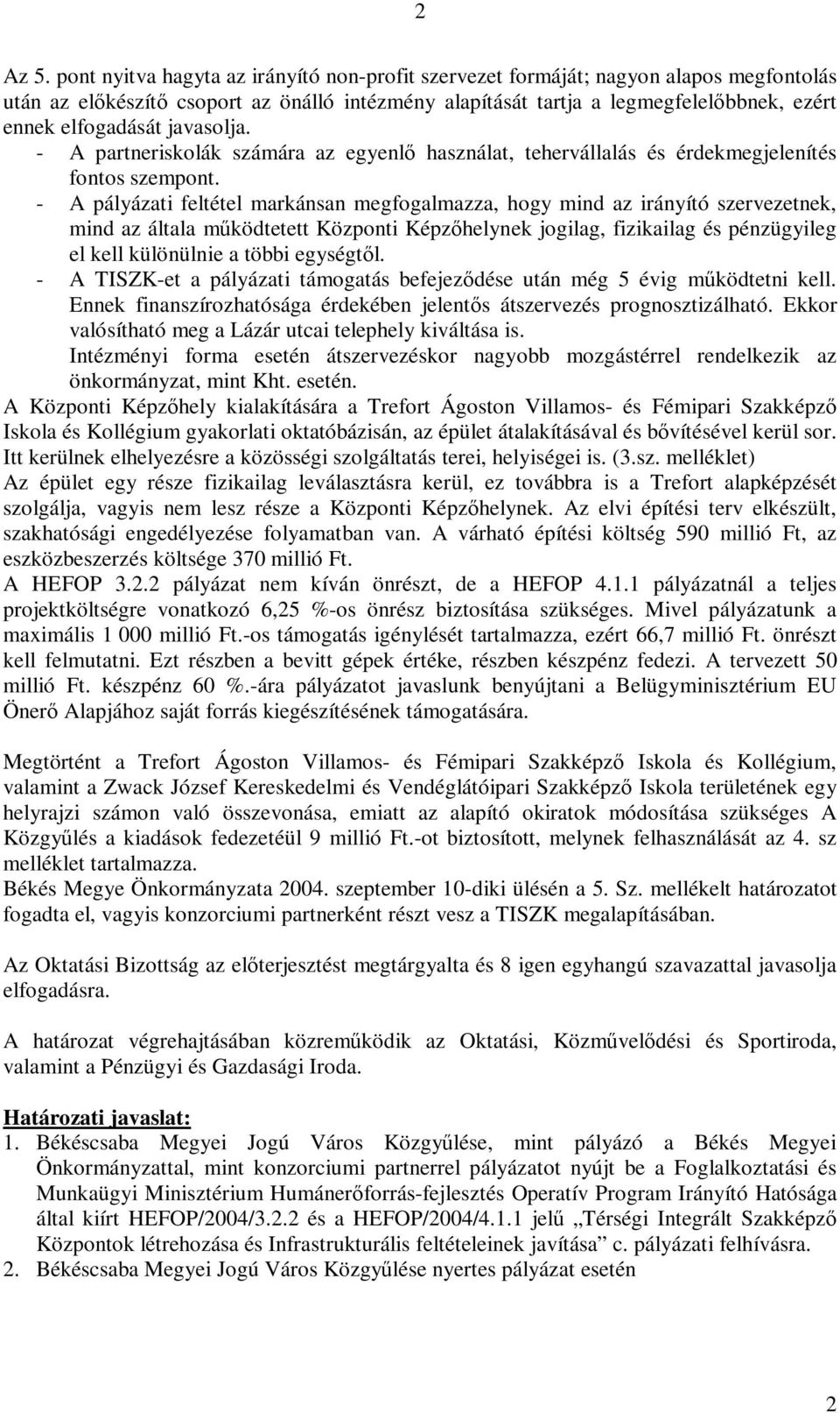 javasolja. - A partneriskolák számára az egyenlő használat, tehervállalás és érdekmegjelenítés fontos szempont.