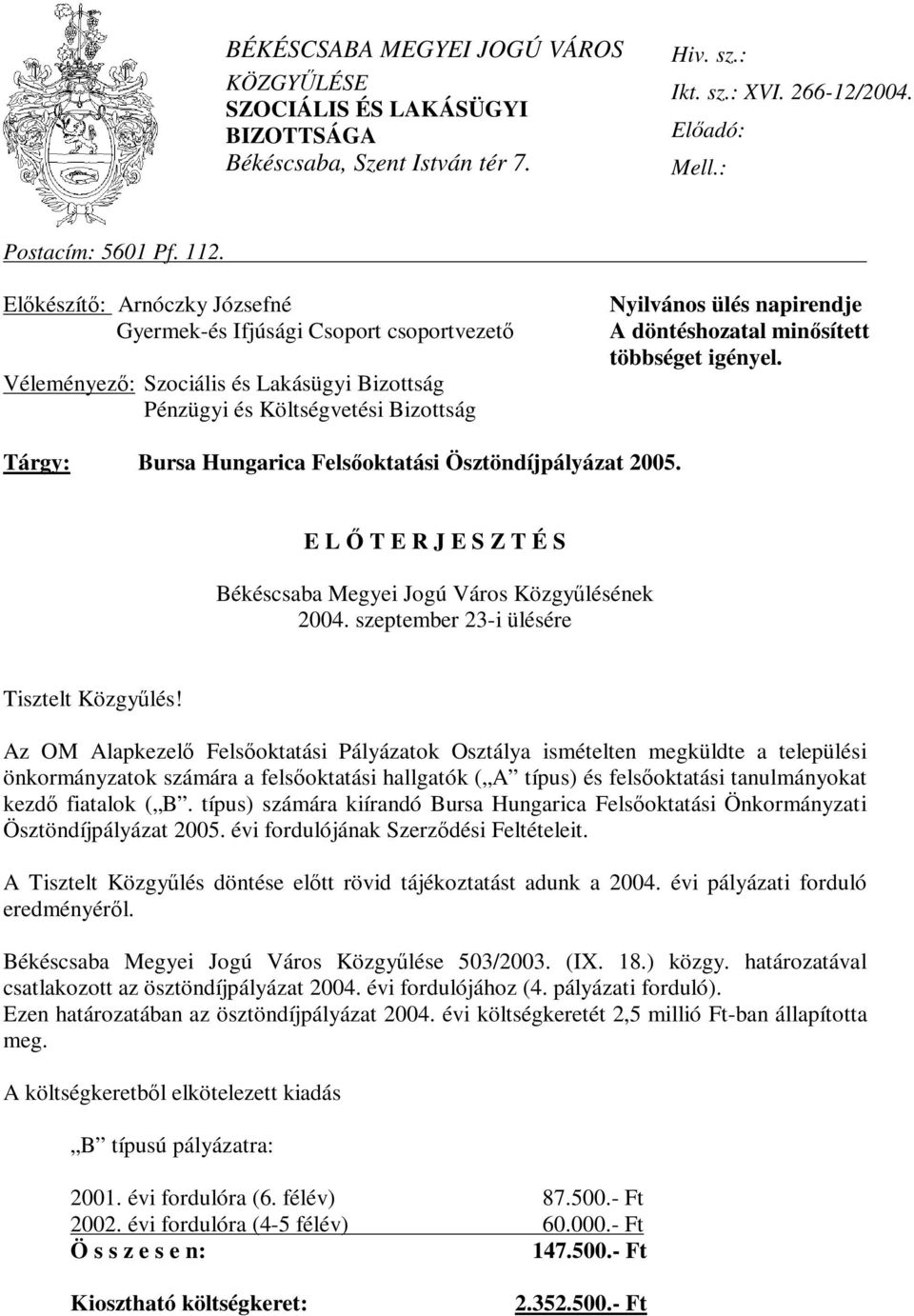 minősített többséget igényel. Tárgy: Bursa Hungarica Felsőoktatási Ösztöndíjpályázat 2005. E L Ő T E R J E S Z T É S Békéscsaba Megyei Jogú Város Közgyűlésének 2004.